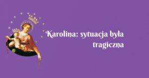 karolina: sytuacja była tragiczna