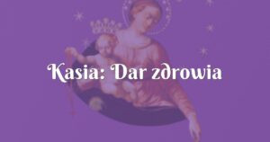 kasia: dar zdrowia