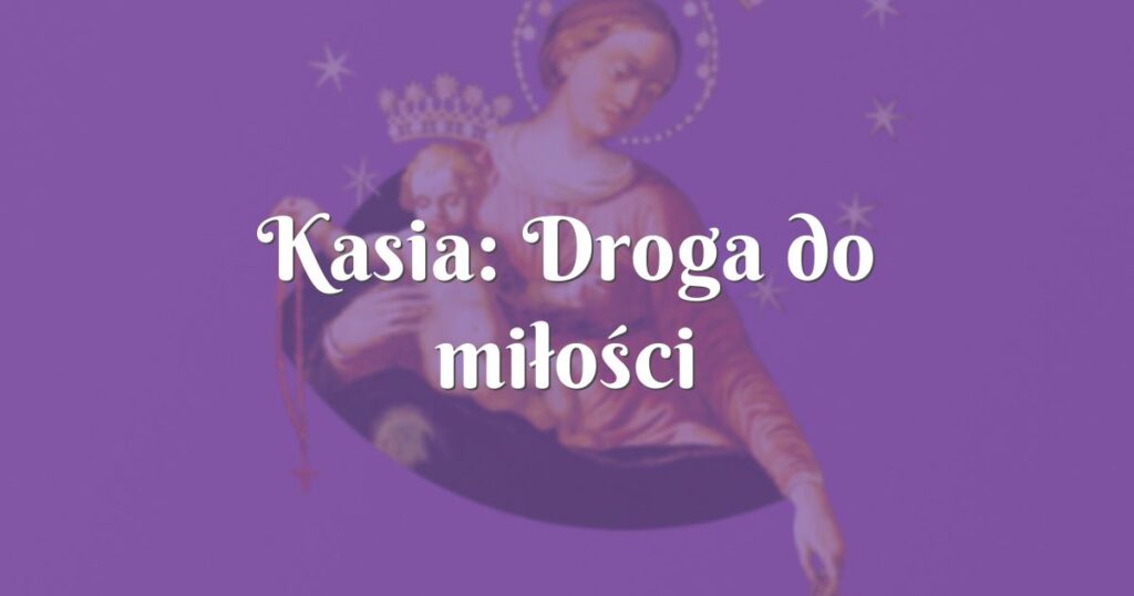 kasia: droga do miłości