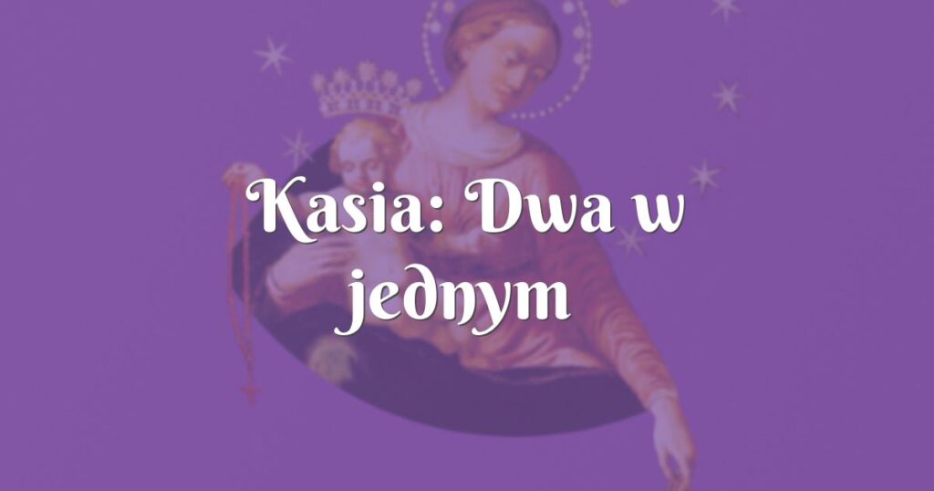 kasia: dwa w jednym