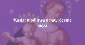 kasia: modlitwa o nawrócenie męża