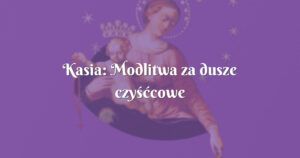 kasia: modlitwa za dusze czyśćcowe