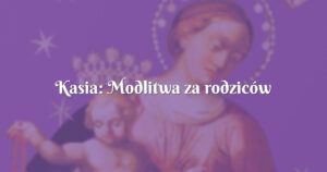 kasia: modlitwa za rodziców