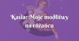 kasia: moje modlitwy na różańcu