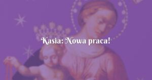 kasia: nowa praca!