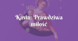 kasia: prawdziwa miłość