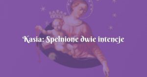 kasia: spełnione dwie intencje