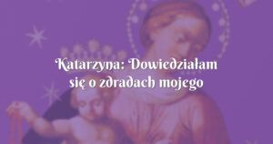 katarzyna: dowiedziałam się o zdradach mojego męża