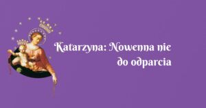 katarzyna: nowenna nie do odparcia