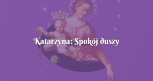 katarzyna: spokój duszy