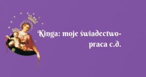 kinga: moje świadectwo praca c.d.