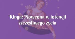 kinga: nowenna w intencji szczęśliwego życia małżeńskiego rodziców