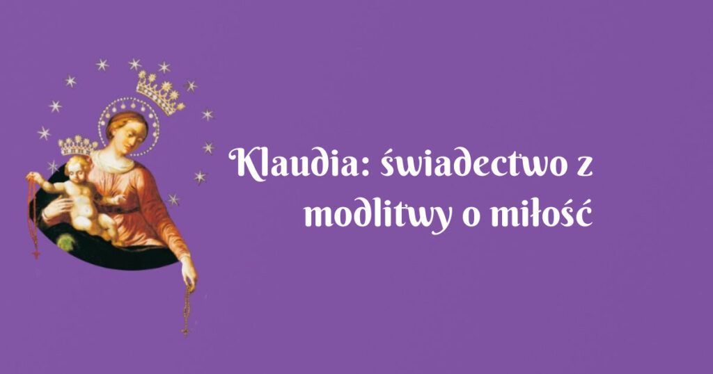 klaudia: świadectwo z modlitwy o miłość