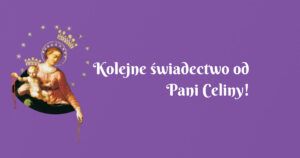 kolejne świadectwo od pani celiny!