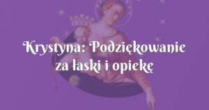 krystyna: podziękowanie za łaski i opiekę