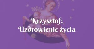 krzysztof: uzdrowienie życia