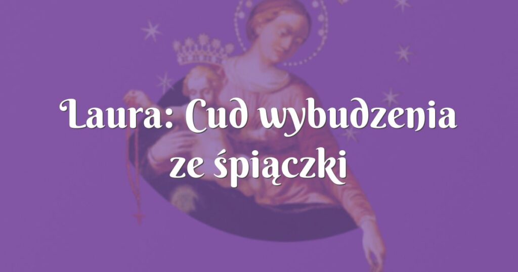 laura: cud wybudzenia ze śpiączki