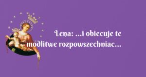 lena: ...i obiecuje te modlitwe rozpowszechniac…