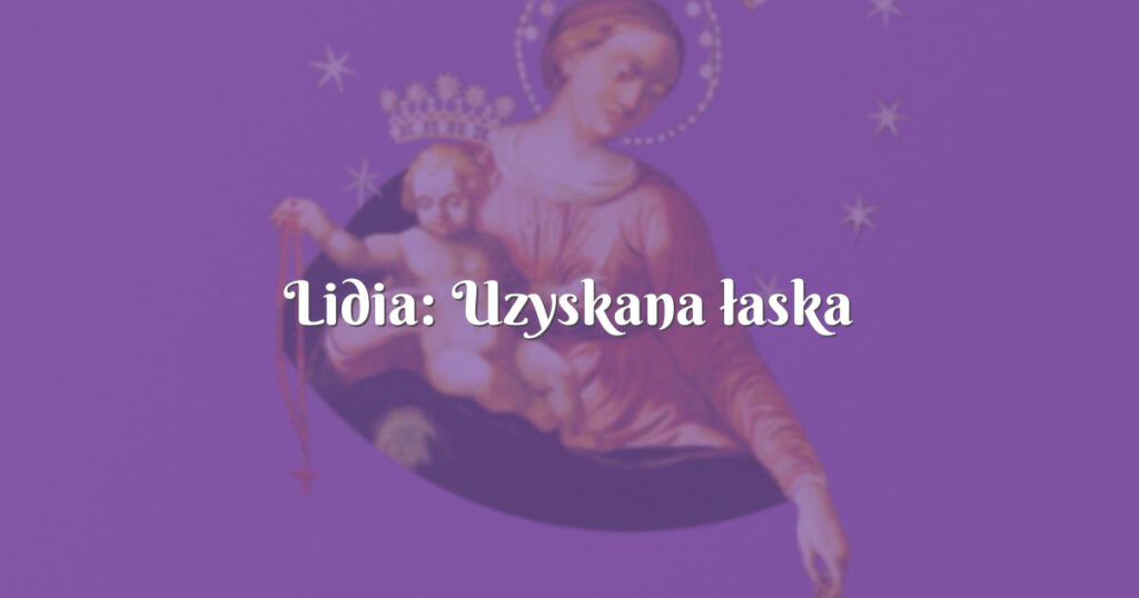 lidia: uzyskana łaska