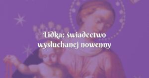 lidka: świadectwo wysłuchanej nowenny pompejańskiej