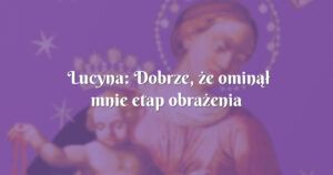 lucyna: dobrze, że ominął mnie etap obrażenia się na boga