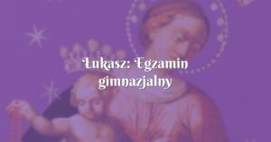 Łukasz: egzamin gimnazjalny