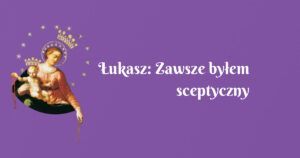 Łukasz: zawsze byłem sceptyczny