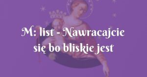 m: list nawracajcie się bo bliskie jest królestwo niebieskie!!!