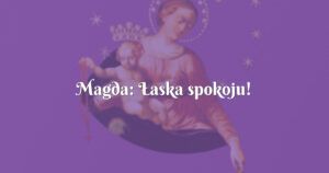 magda: Łaska spokoju!