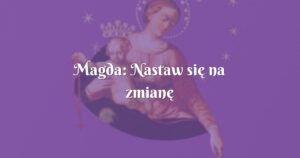 magda: nastaw się na zmianę