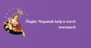 magda: wspaniałe łaski w trzech nowennach