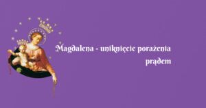 magdalena uniknięcie porażenia prądem