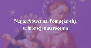 maja: nowenna pompejańska w intencji nawrócenia mojego chłopaka