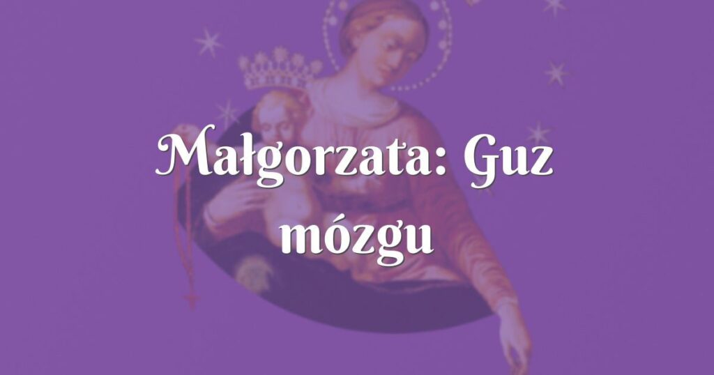 małgorzata: guz mózgu