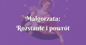 małgorzata: rozstanie i powrót