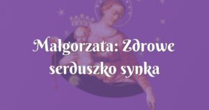 małgorzata: zdrowe serduszko synka