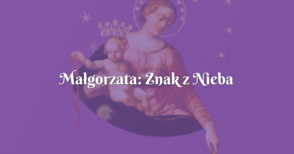 małgorzata: znak z nieba