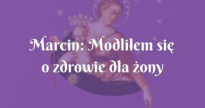 marcin: modliłem się o zdrowie dla żony