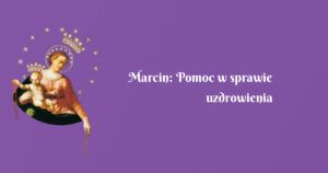 marcin: pomoc w sprawie uzdrowienia