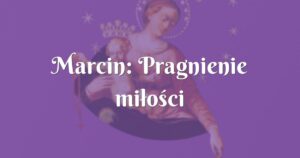 marcin: pragnienie miłości