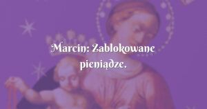 marcin: zablokowane pieniądze.