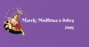 marek: modlitwa o dobrą żonę