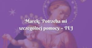 marek: potrzeba mi szczególnej pomocy – tej nowenny!