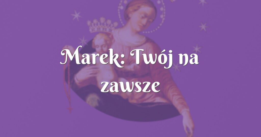 marek: twój na zawsze