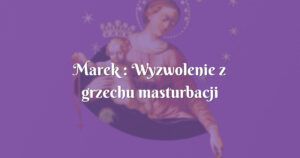 marek : wyzwolenie z grzechu masturbacji