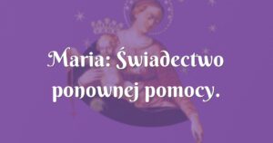 maria: Świadectwo ponownej pomocy.