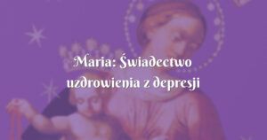 maria: Świadectwo uzdrowienia z depresji