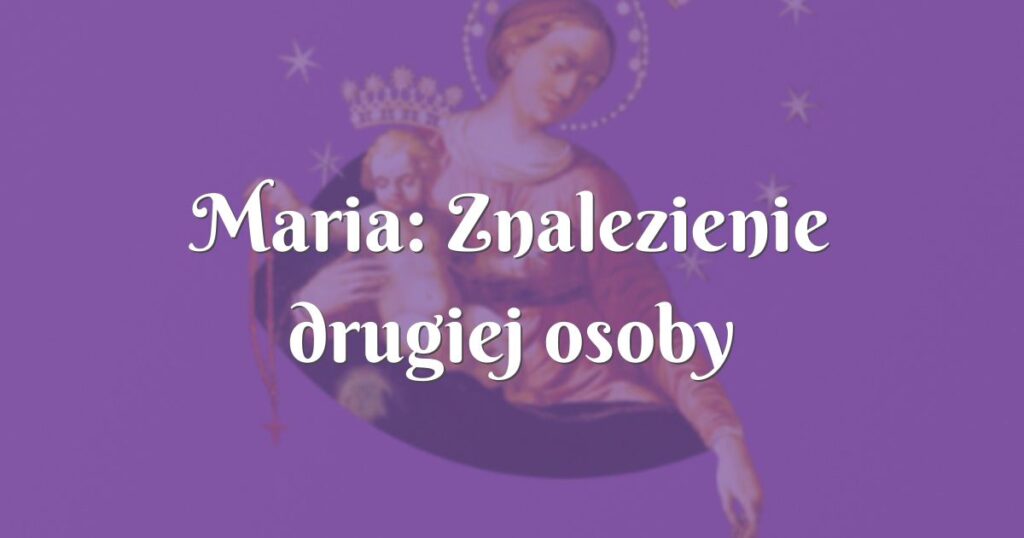 maria: znalezienie drugiej osoby