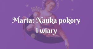 marta: nauka pokory i wiary