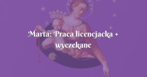 marta: praca licencjacka + wyczekane macierzyństwo